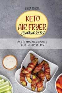 Keto Air Fryer Cookbook 2021: Over 50 Amazing And Simple Keto Friendly Recipes