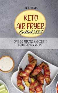 Keto Air Fryer Cookbook 2021: Over 50 Amazing And Simple Keto Friendly Recipes