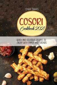 Cosori Cookbook 2021: Quick And Delicious Recipes To Enjoy With Family And Friends