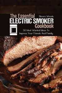 The Essential Electric Smoker Cookbook : 50 Most Wanted Ideas to Impress Your Friends and Family