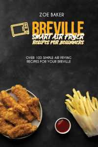 Breville Smart Air Fryer Recipes for Beginners : Over 100 Simple Air Frying Recipes for Your Breville