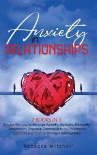 Anxiety in Relationship: 2 Books in 1: Couple therapy to Manage Anxiety， Jealousy， Insecurity， Attachment， Improve Communication， Overcome Conf