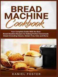 Bread Machine Cookbook: Your Complete Guide With the Best Bread Machine Recipes for Baking Perfect Homemade Bread (Including Classic， Gluten-F