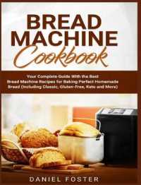Bread Machine Cookbook: Your Complete Guide With the Best Bread Machine Recipes for Baking Perfect Homemade Bread (Including Classic， Gluten-F