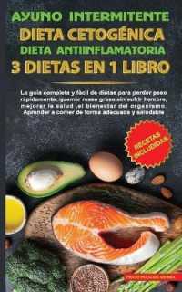 Ayuno intermitente-Dieta Cetogénica-Dieta Antiinflamatoria-3 dietas en 1 libro: La Guía Completa y Fácil de Dietas Para Perder Peso R