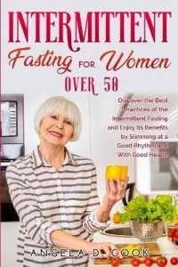 Intermittent Fasting for Women Over 50: Discover the Best Practices of the Intermittent Fasting and Enjoy Its Benefits by Slimming at a Good Rhythm an