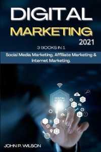 Digital Marketing 2021: 3 Books in 1: Social Media Marketing， Affiliate Marketing & Internet Marketing.