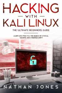 Hacking with Kali Linux THE ULTIMATE BEGINNERS GUIDE : Learn and Practice the Basics of Ethical Hacking and Cybersecurity