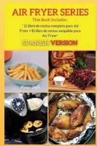 AIR FRYER SERIES 158 Recipes : El libro de cocina completo para Air Fryer + Libro de cocina con Air Fryer ( SPANISH VERSION ) (Series Spanish Version Air Fryer)