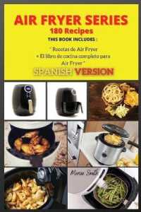 AIR FRYER SERIES 180 Recipes : El libro de cocina completo para Air Fryer + Recetas de Air Fryer ( SPANISH VERSION ) (Series Spanish Version Air Fryer Book 2)