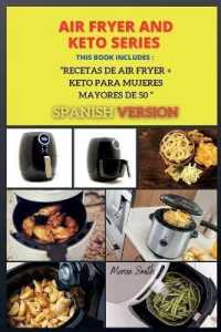 Air Fryer and Keto Series : Recetas de Air Fryer + KETO PARA MUJERES MAYORES DE 50 ( SPANISH VERSION ) (Series Spanish Version Air Fryer and Keto Book 3)