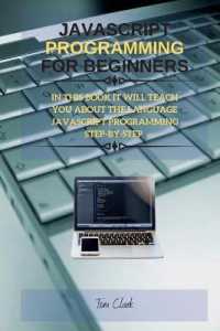 JavaScript Programming for Beginners : In This Book It Will Teach You about the Language JavaScript Programming Step-By-Step (Javascript Programming)