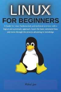 Linux for Beginners : A Guide for Linux fundamentals and technical overview with a logical and systematic approach. Learn the basic command lines and move through the process advancing in knowledge (Linux for Beginners) （2ND）
