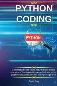 Python Coding : An introduction to neural networks and a brief overview of the processes you need to know when programming computers and coding with python (Python Coding) （2ND）