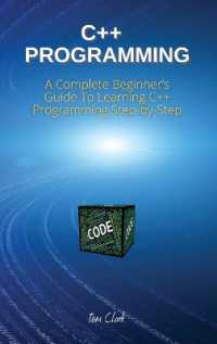 C++ Programming : A Complete Beginner's Guide to Learning C++ Programming Step-by-Step
