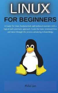 Linux for Beginners : A Guide for Linux fundamentals and technical overview with a logical and systematic approach. Learn the basic command lines and move through the process advancing in knowledge (Linux for Beginners) （2ND）