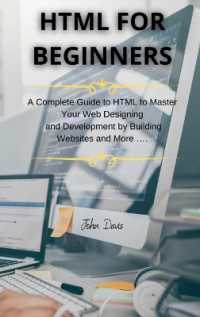 HTML for Beginners : A Complete Guide to HTML to Master Your Web Designing and Development by Building Websites and More ....