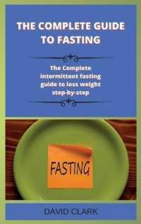 The Complete Guide to Fasting : The Complete intermittent fasting guide to loss weight step-by-step (Intermittent Fasting) （2ND）