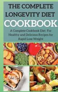 The Complete Longevity Diet Cookbook : A Complete Cookbook Diet for Healthy and Delicious Recipes for Rapid Lose Weight (The Longevity Diet)