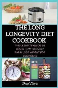 The Long Longevity Diet Cookbook : The Ultimate Guide to Learn How to Easily Rapid Lose Weight for Beginners
