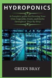 Hydroponics : A Complete guide for Growing Your Own Vegetable, Fruits, and Herbs throughout Step-By-Step （2ND）