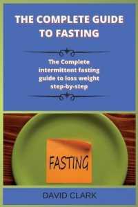 The Complete Guide to Fasting : The Complete intermittent fasting guide to loss weight step-by-step (Intermittent Fasting) （2ND）