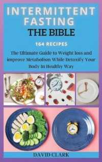 Intermittent Fasting the Bible : The Ultimate Guide to Weight loss and improve Metabolism While Detoxify Your Body in Healthy Way (Intermittent Fasting)