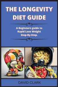 THE LONGEVITY DIET Guide ( Edition 2 ) : A Beginners guide to Rapid Lose Weight Step-By-Step.