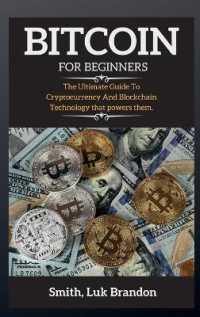 Bitcoin for Beginners : The Ultimate Guide to Cryptocurrency and Blockchain Technology that powers them.