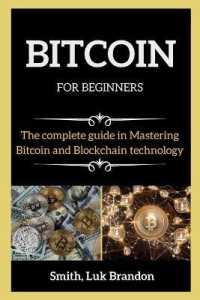 BITCOIN FOR BEGINNERS ( series books ) : The Complete guide in Mastering Bitcoin and Blockchain technology