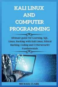 KALI LINUX AND computer PROGRAMMING : Ultimate guie for Learning, SQL, Linux, Hacking with Kali Linux, Ethical Hacking. Coding and Cybersecurity Fundamentals