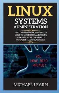 Linux Systems Administration : The Comprehensive, Step-By-Step Guide to Learn Ethical Hacking with Practical Examples to Computer Hacking, Wireless.