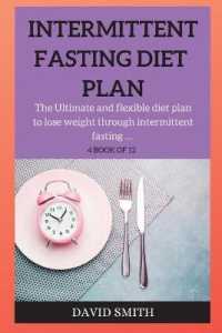 Intermittent Fasting Diet Plan : The Ultimate and flexible diet plan to lose weight through intermittent fasting ... （2ND）