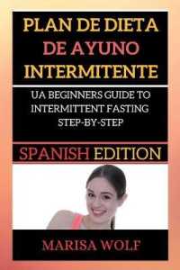 Plan de Dieta de Ayuno Intermitente : A Beginners Guide to Intermittent Fasting Step-By-Step