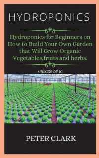 Hydroponics : Hydroponics for Beginners on How to Build Your Own Garden that Will Grow Organic Vegetables, fruits and herbs. (Hydroponics) （Hydroponics）