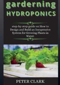 garderning HYDROPONICS : step-by-step guide on How to Design and Build an Inexpensive System for Growing Plants in Water. （2ND）