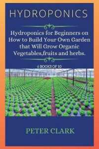 Hydroponics : Hydroponics for Beginners on How to Build Your Own Garden that Will Grow Organic Vegetables, fruits and herbs. (Hydroponics) （Hydroponics）