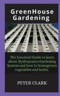 Greenhouse Gardening : The Essential Guide to learn about Hydroponics Gardening System and how
