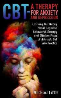 CBT a Therapy for Anxiety and Depression: Learning the Theory About Cognitive Behavioral Therapy and Effective Pieces of Advices to Put into Practice