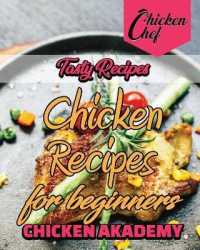 Tasty Recipes - Chicken Recipes for Beginners: Quick and Easy Chicken Recipes for Weight Loss and Blood Pressure Reduction. Improve Your Health while (Chicken Chef)