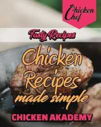 Tasty Recipes - Chicken Recipes Made Simple: Discover a New World of Flavors with Delicious， No-Fuss Chicken Recipes For Any Occasion (Chicken Chef)