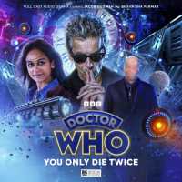 Doctor Who: the Twelfth Doctor Chronicles Volume 3: You Only Live Twice (Doctor Who: the Twelfth Doctor Chronicles)