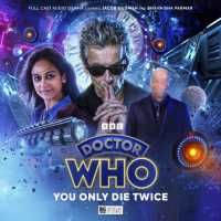 Doctor Who: The Twelfth Doctor Chronicles Volume 3: You Only Live Twice (Doctor Who: The Twelfth Doctor Chronicles)