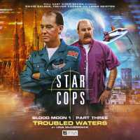 Star Cops: Blood Moon - Troubled Waters (Star Cops: Blood Moon)