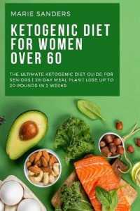 Ketogenic Diet for Women over 60 : The Ultimate Ketogenic Diet Guide for Seniors 28-Day Meal Plan Lose Up to 20 Pounds in 3 Weeks
