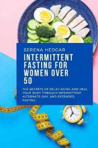 Intermittent Fasting for Women over 50 : The Secrets of Delay Aging and Heal Your Body through Intermittent, Alternate-Day, and Extended Fasting