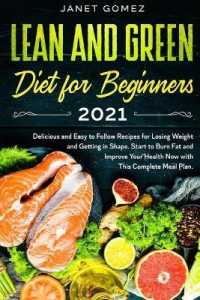 Lean and Green Diet for Beginners 2021 : Delicious and Easy to Follow Recipes for Losing Weight and Getting in Shape. Start to Burn Fat and Improve Your Health Now with This Complete Meal Plan