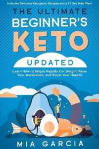 The Ultimate Beginner's Keto Book (UPDATED) : Learn How to Simply Rapidly Cut Weight, Raise Your Metabolism, and Boost Your Health! (Includes Delicious Ketogenic Recipes and a 21 Day Meal Plan!)