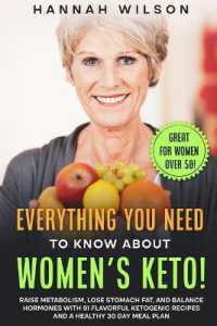 Everything You Need to Know about Women's Keto! : Raise Metabolism, Lose Stomach Fat, and Balance Hormones with 91 Flavorful Ketogenic Recipes and a Healthy 30 Day Meal Plan (Great for Women over 50!)