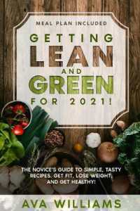 Getting Lean and Green for 2021! (2 books in 1) : The Novice's Guide to Simple, Tasty Recipes. Get Fit, Lose Weight, and Get Healthy! (Meal Plan Included)